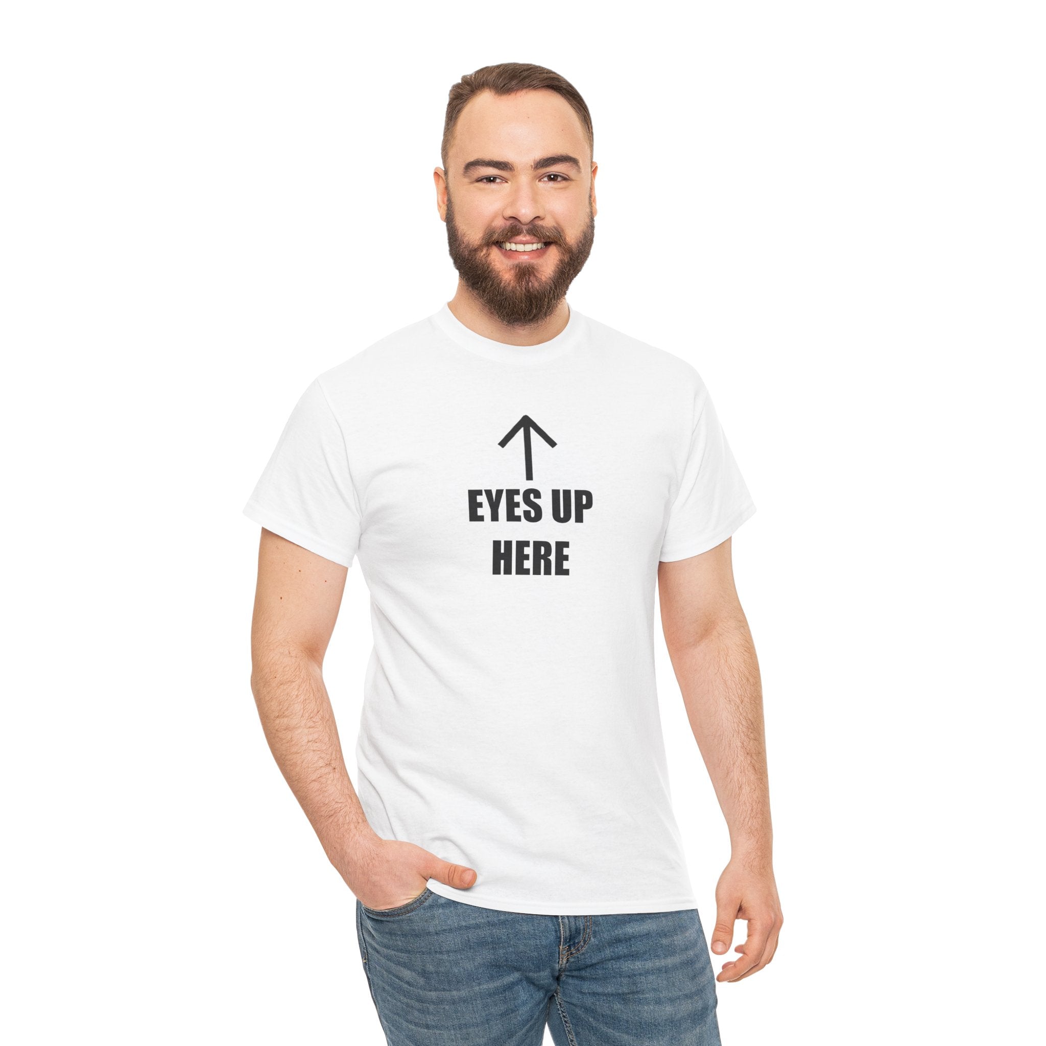 Eyes Up Here - T-Shirt