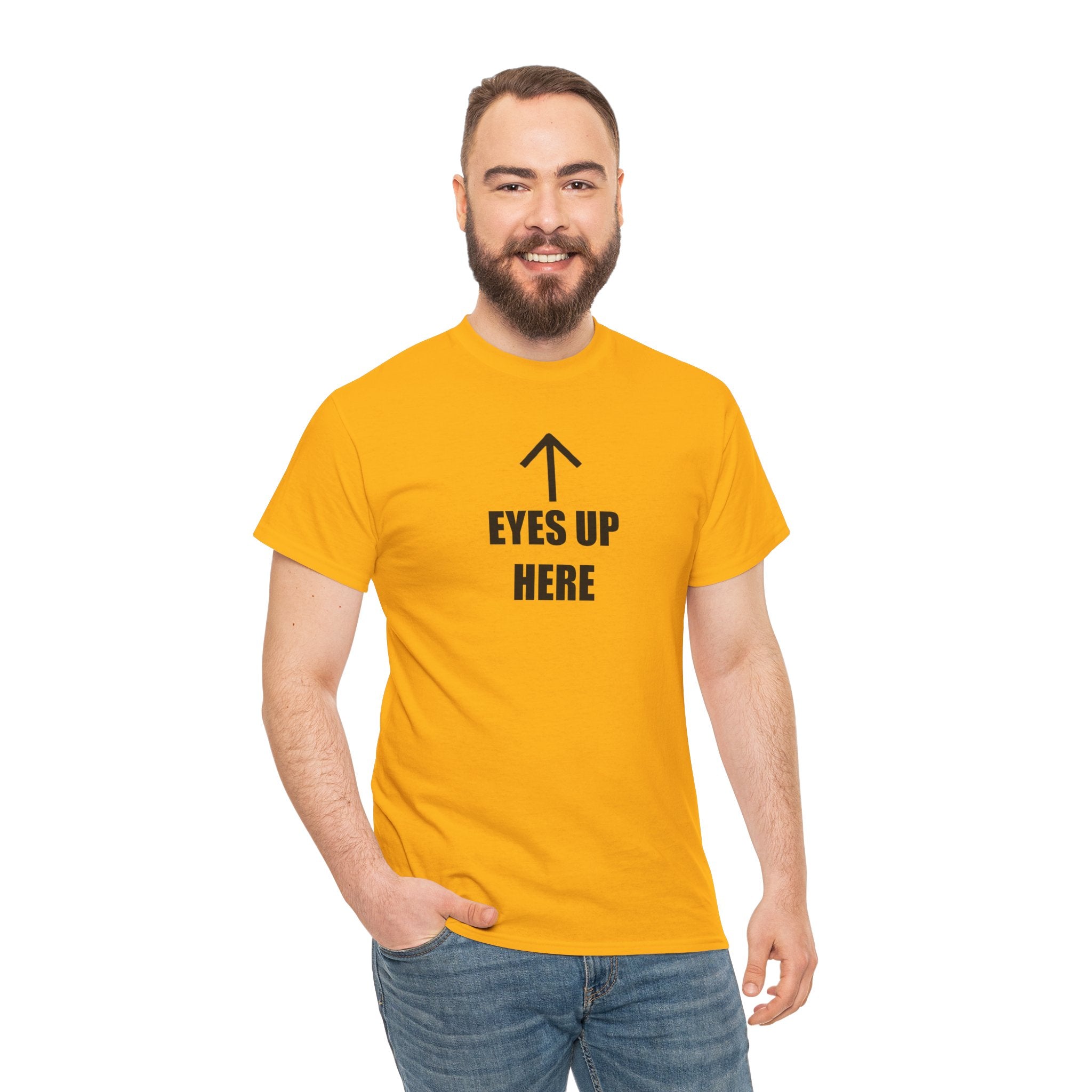 Eyes Up Here - T-Shirt