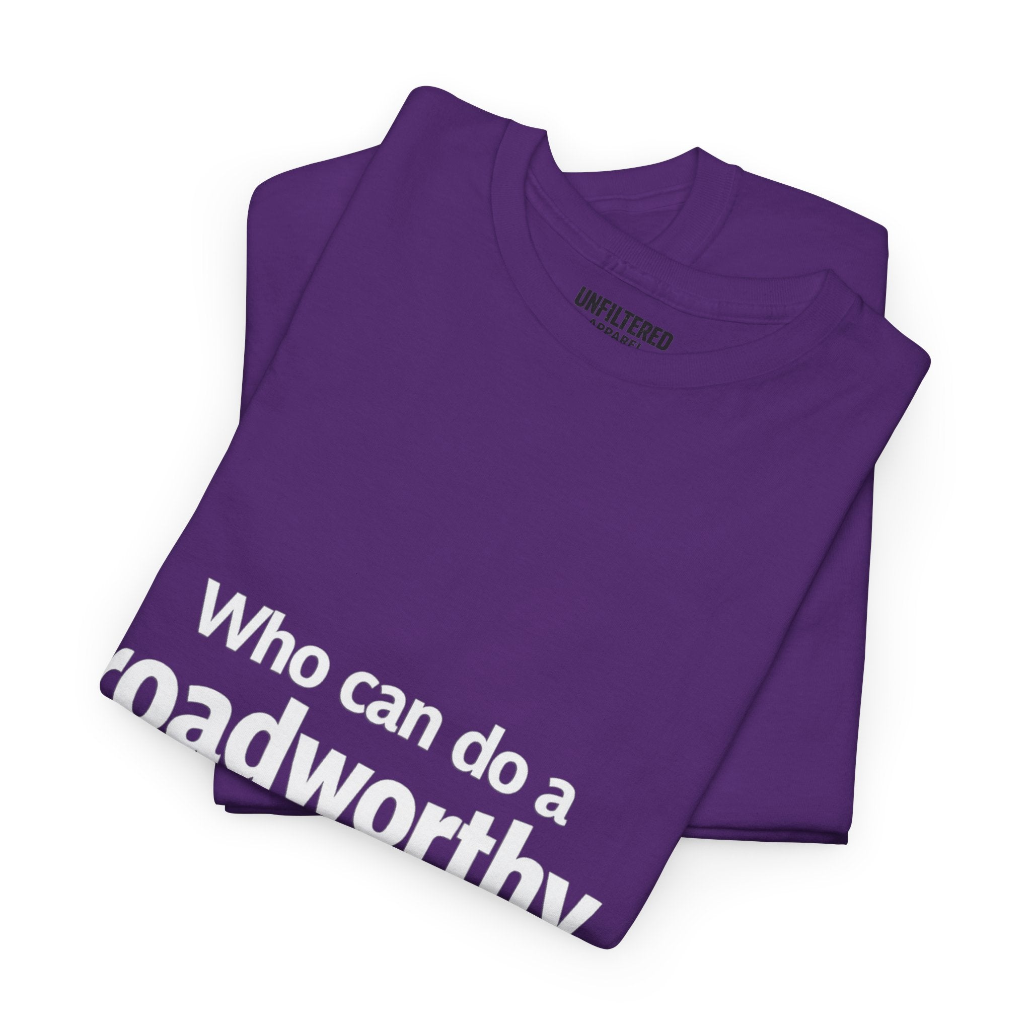 "Who can do a roadworthy" - T-Shirt