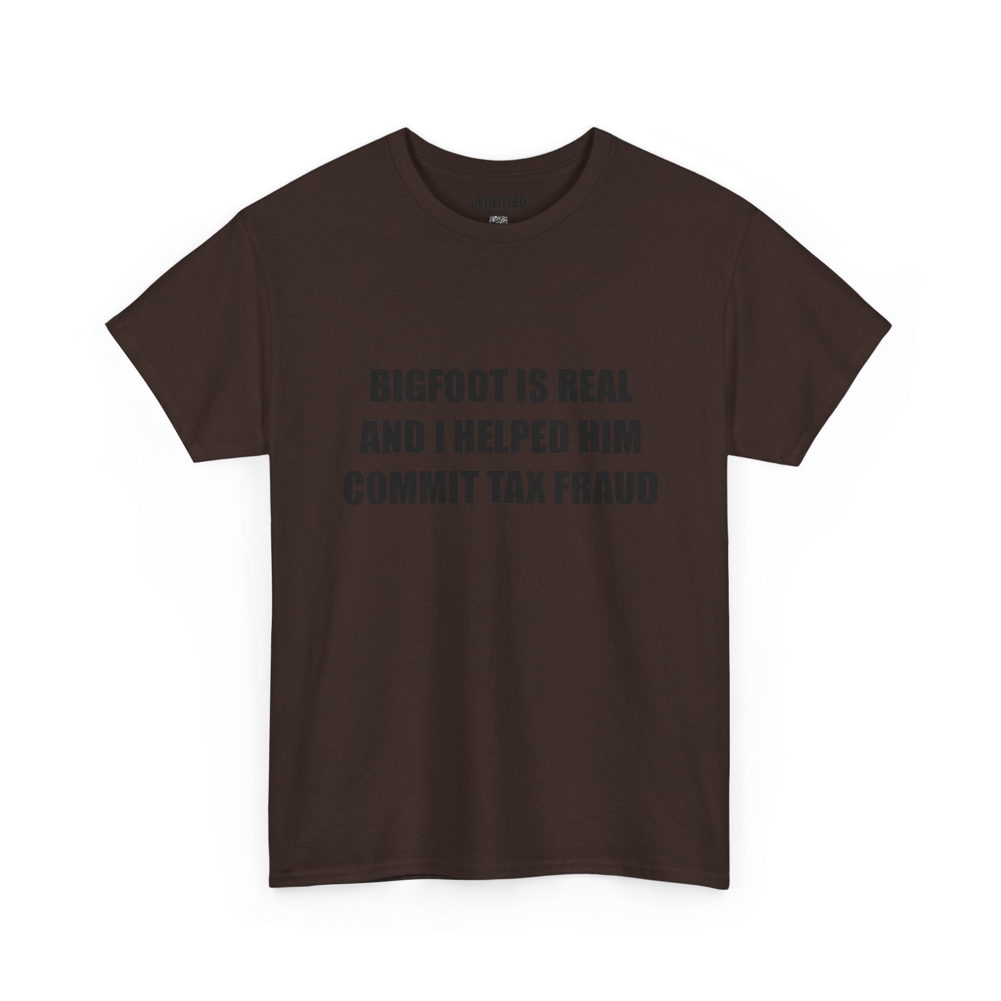 'Bigfoot Is Real And I Helped Him Commit Tax Fraud' - T-Shirt