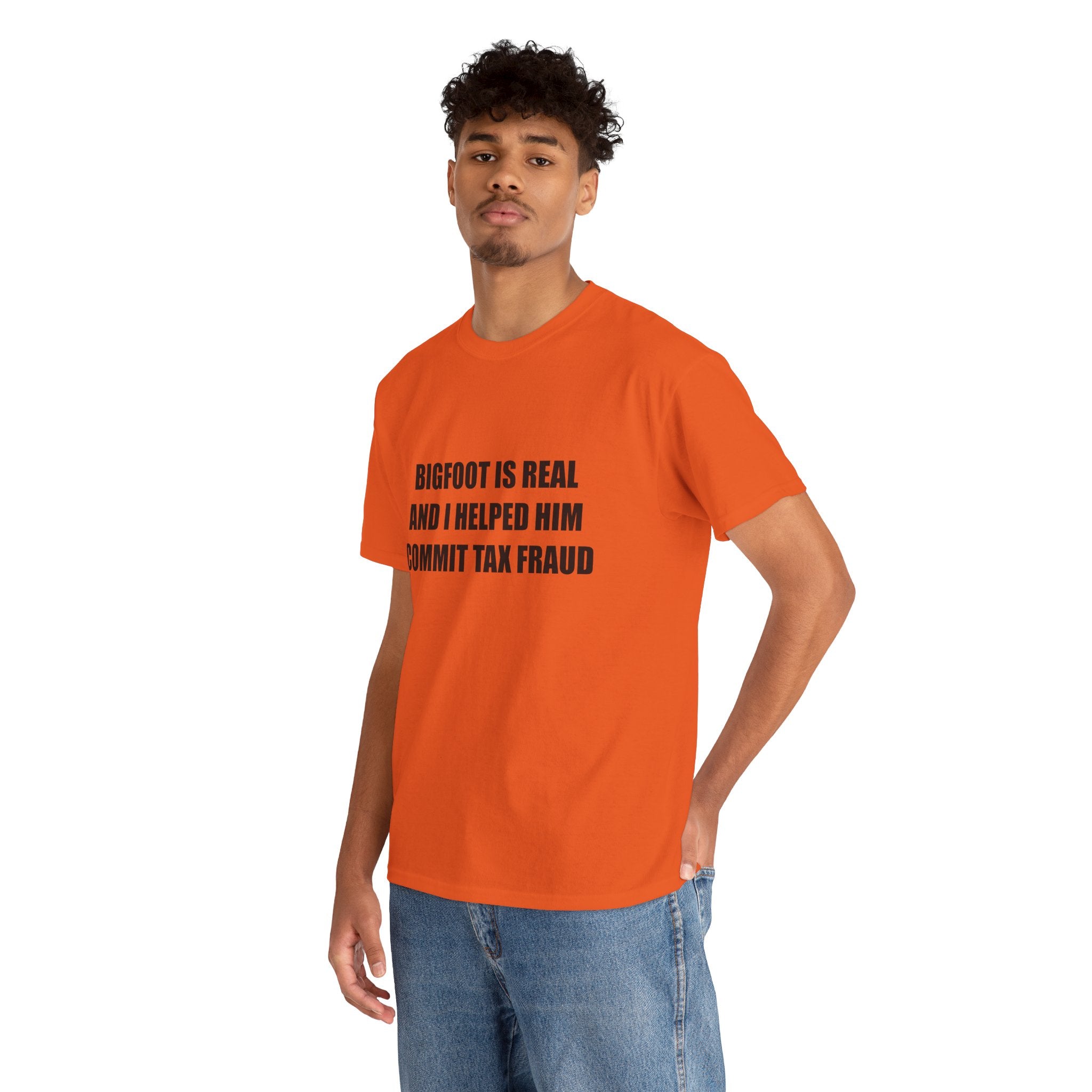 'Bigfoot Is Real And I Helped Him Commit Tax Fraud' - T-Shirt