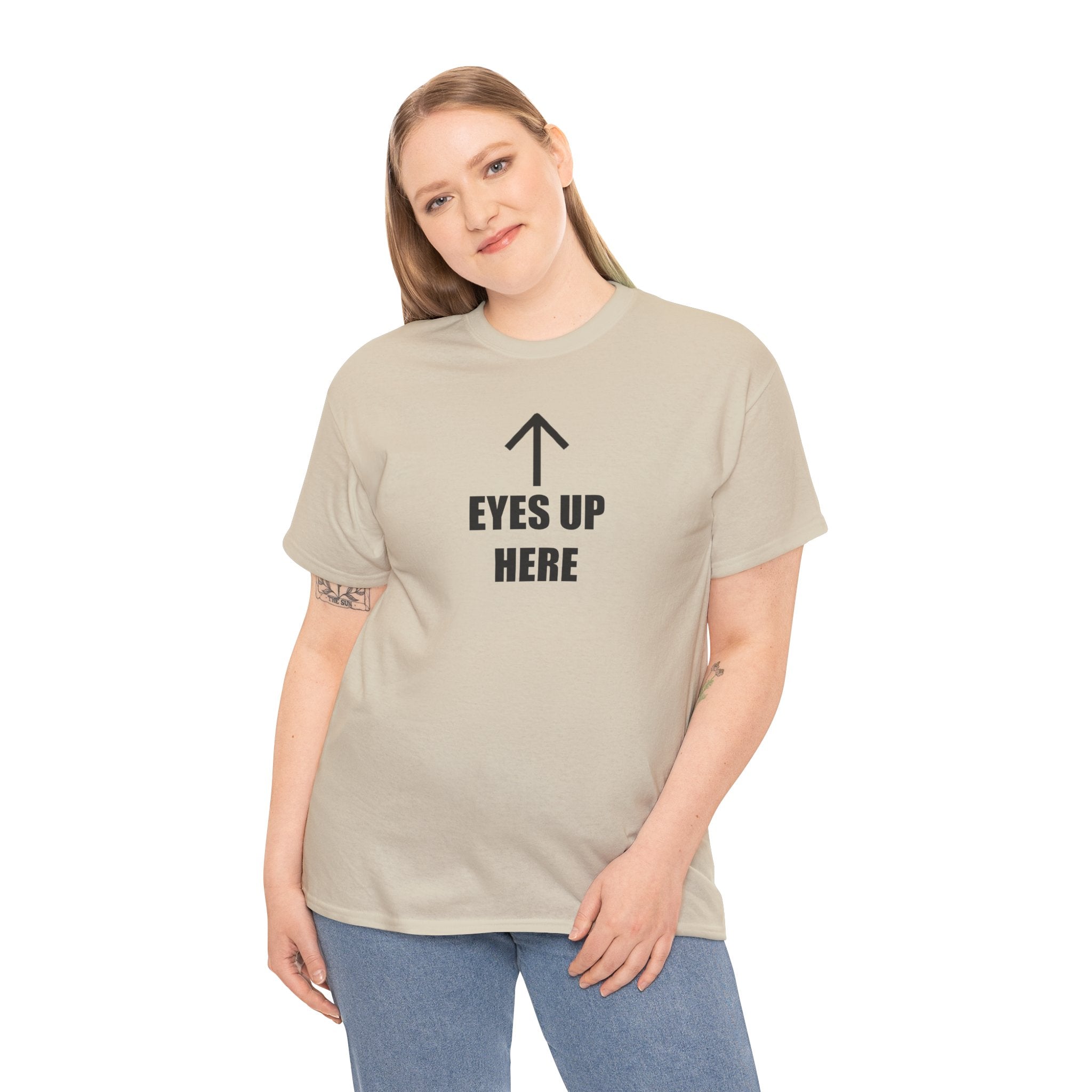 Eyes Up Here - T-Shirt