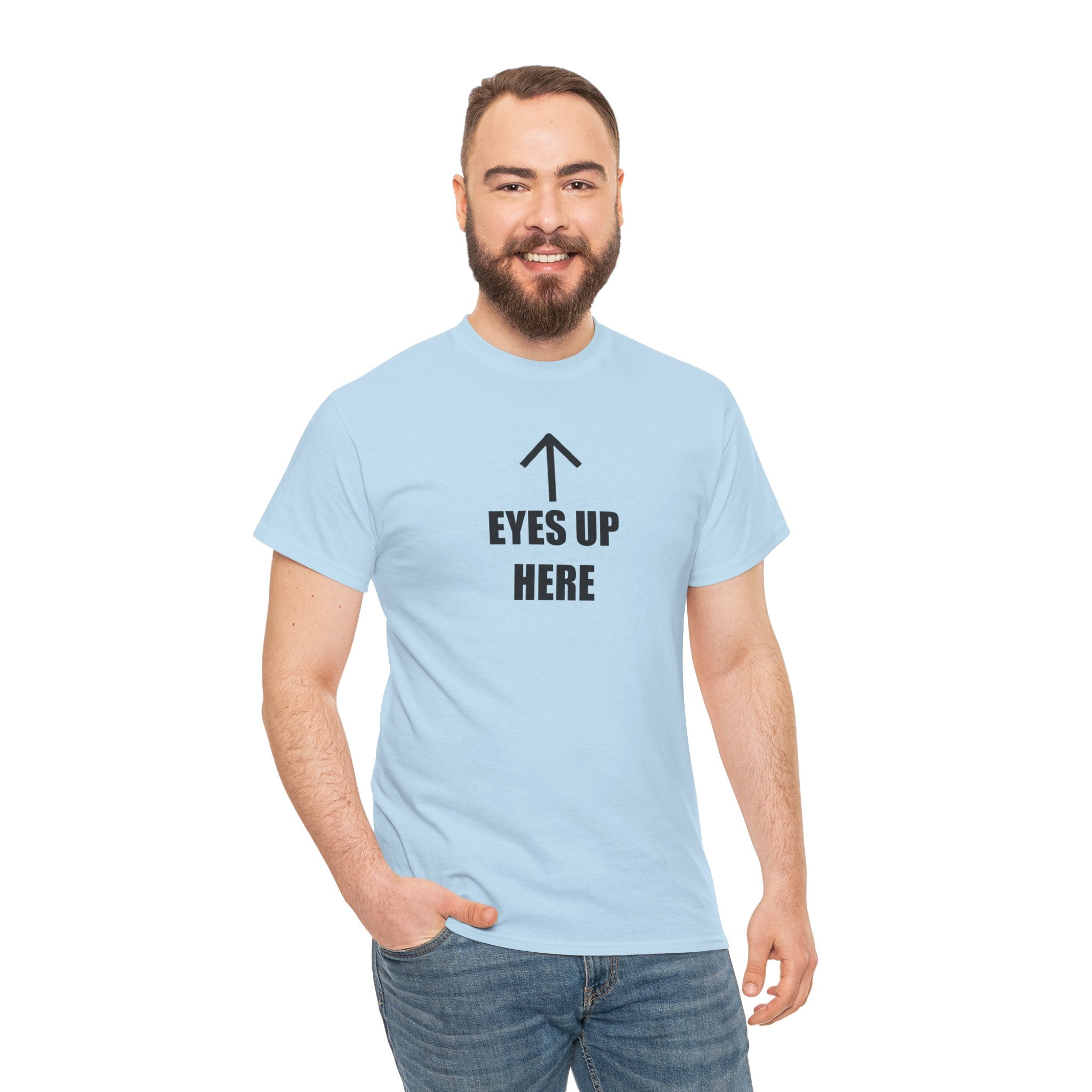 Eyes Up Here - T-Shirt
