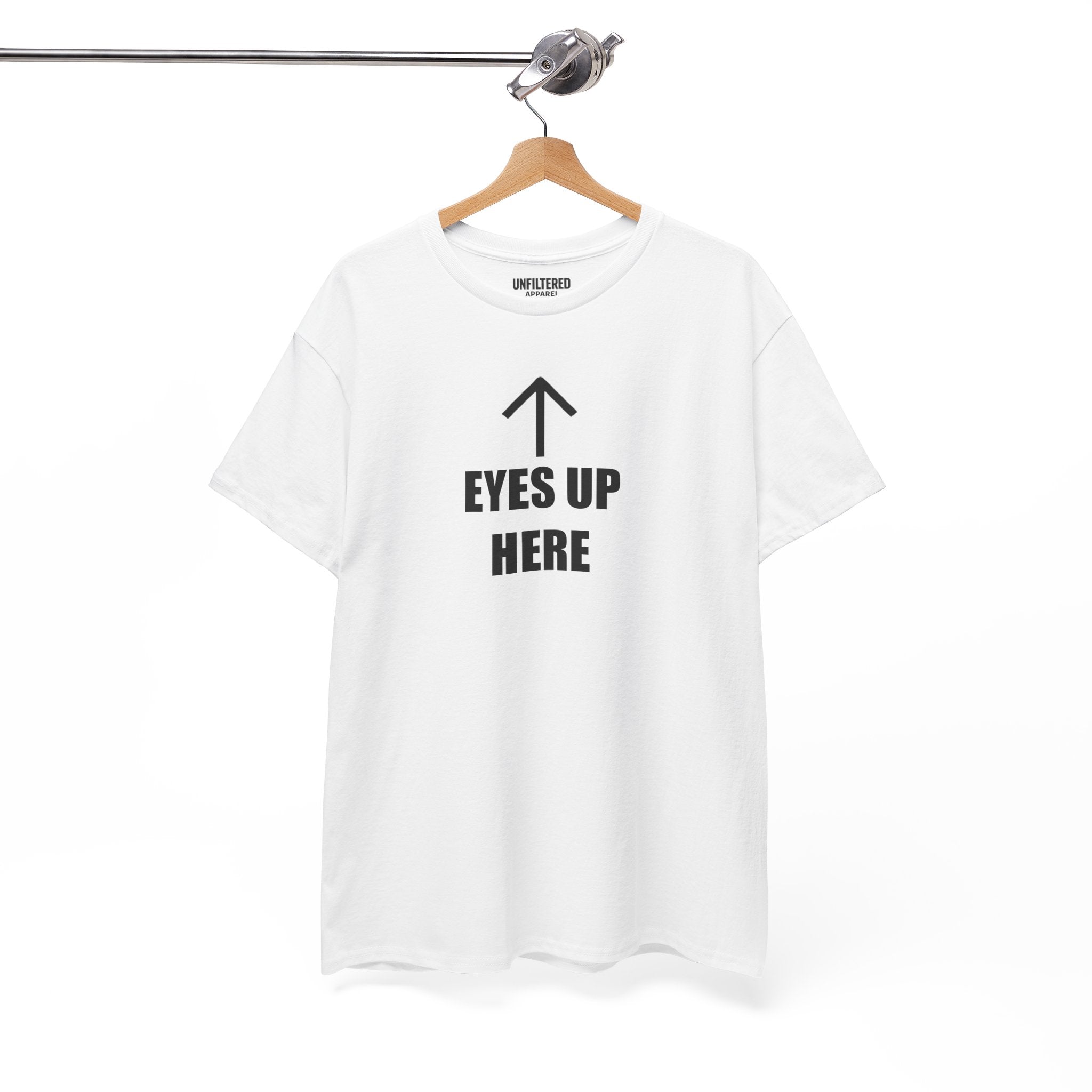 Eyes Up Here - T-Shirt