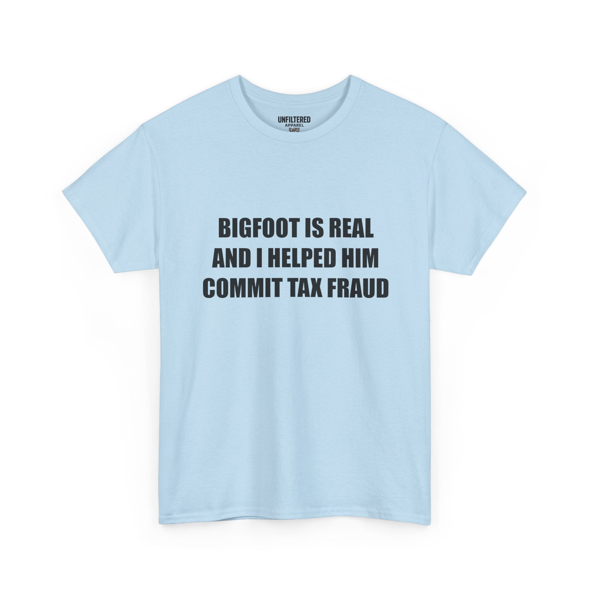 'Bigfoot Is Real And I Helped Him Commit Tax Fraud' - T-Shirt