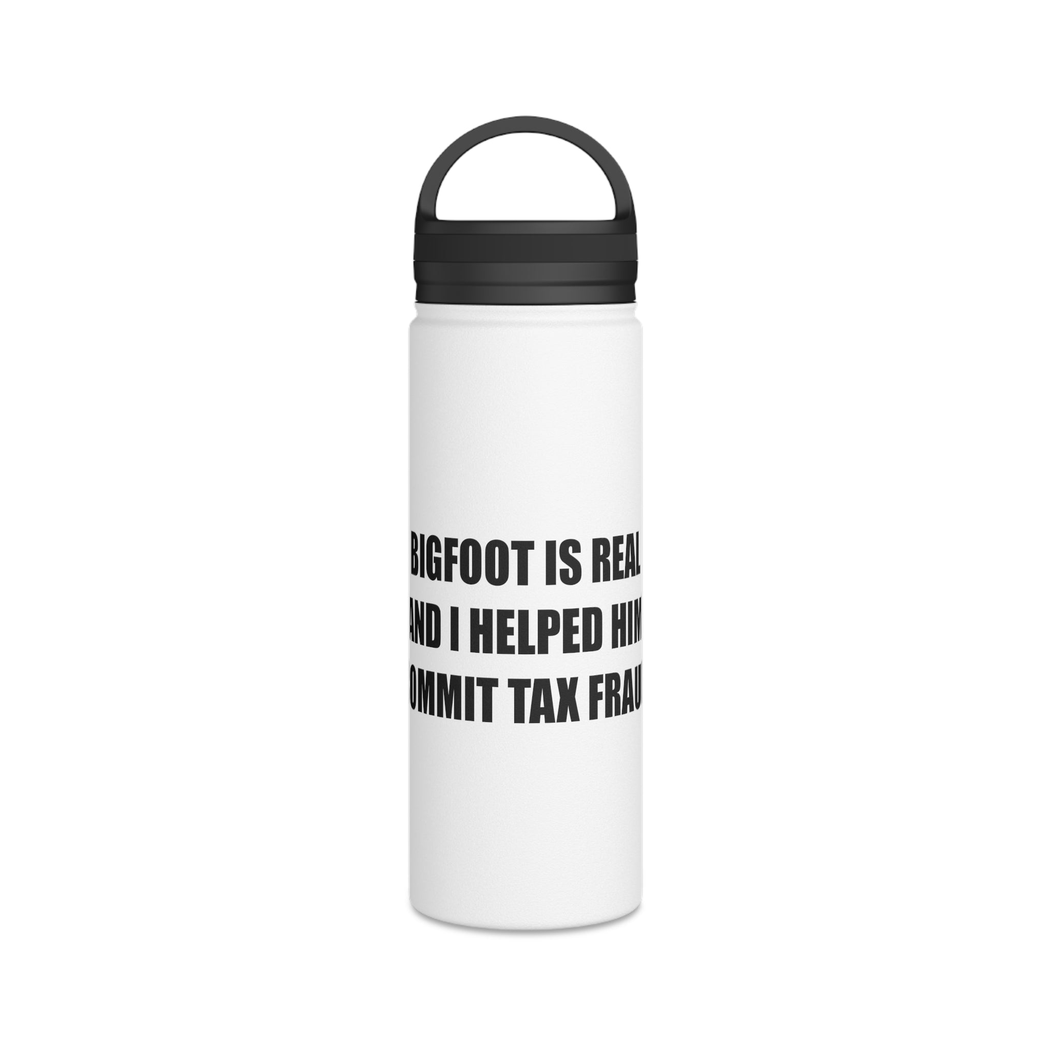 'Bigfoot Is Real and I Helped Him Commit Tax Fraud' Stainless Steel Bottle