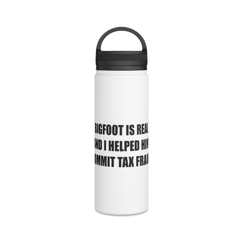 'Bigfoot Is Real and I Helped Him Commit Tax Fraud' Stainless Steel Bottle