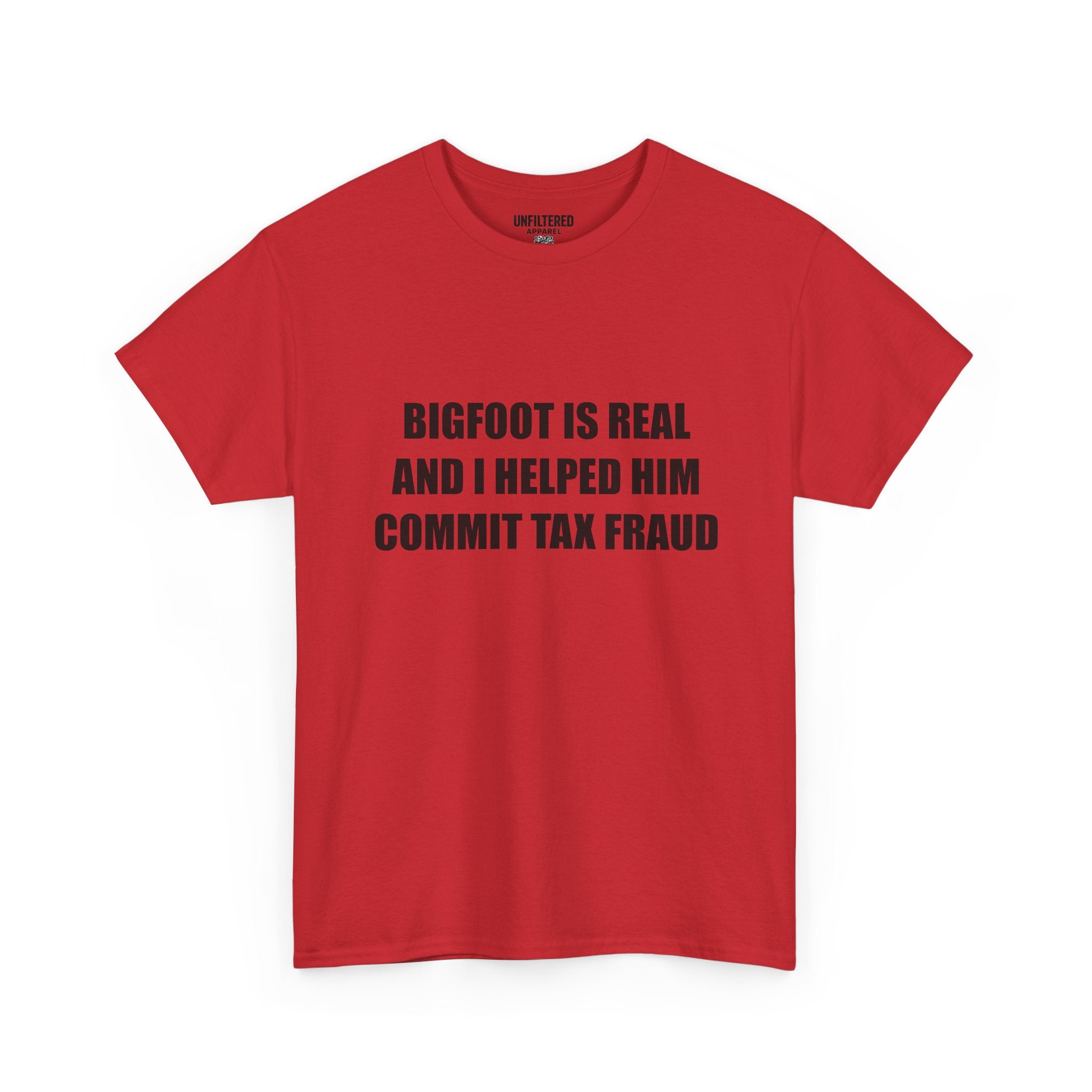 'Bigfoot Is Real And I Helped Him Commit Tax Fraud' - T-Shirt