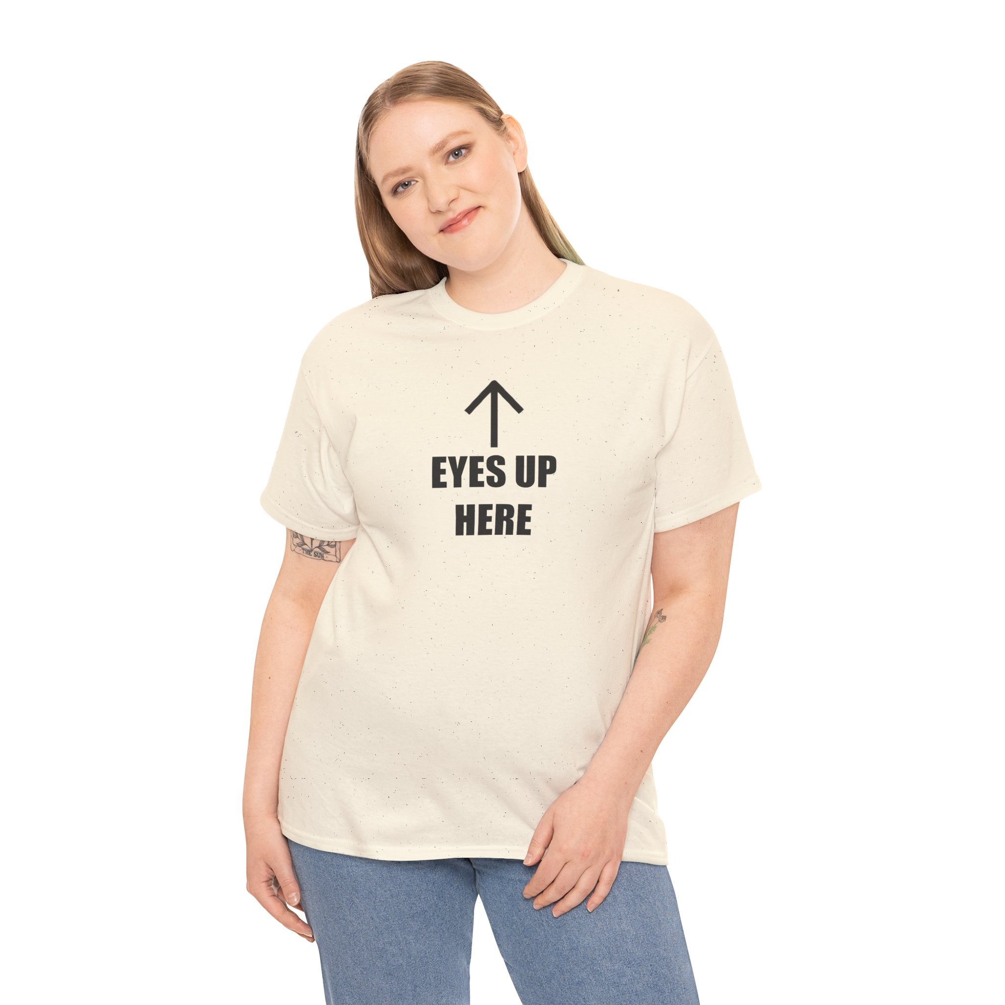 Eyes Up Here - T-Shirt