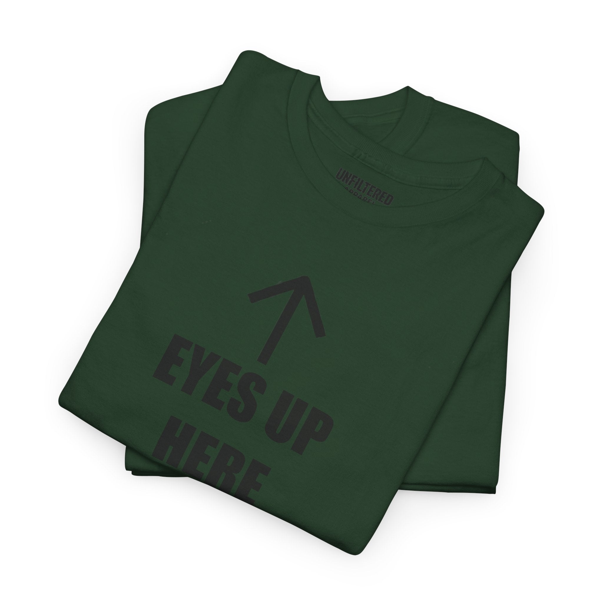 Eyes Up Here - T-Shirt