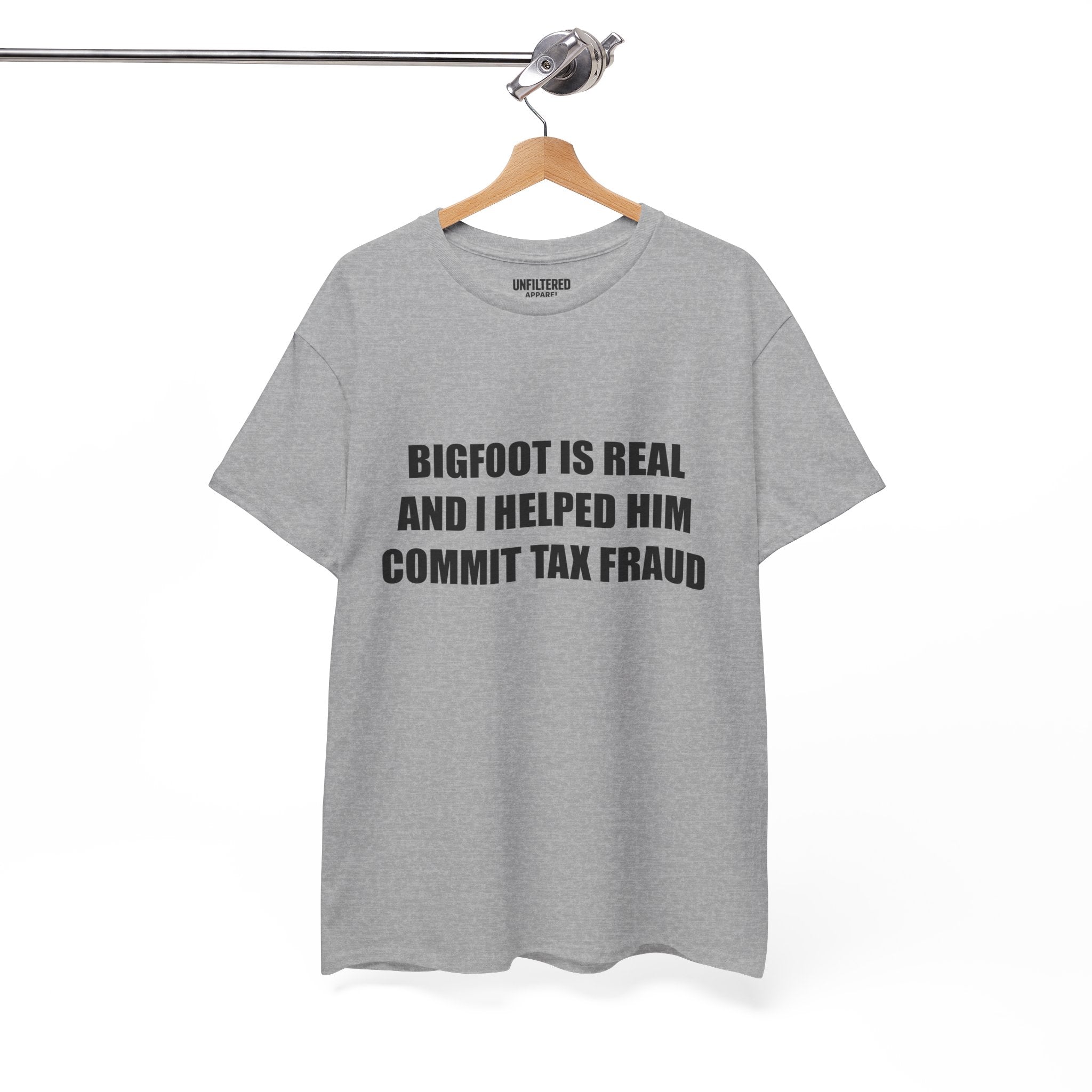 'Bigfoot Is Real And I Helped Him Commit Tax Fraud' - T-Shirt