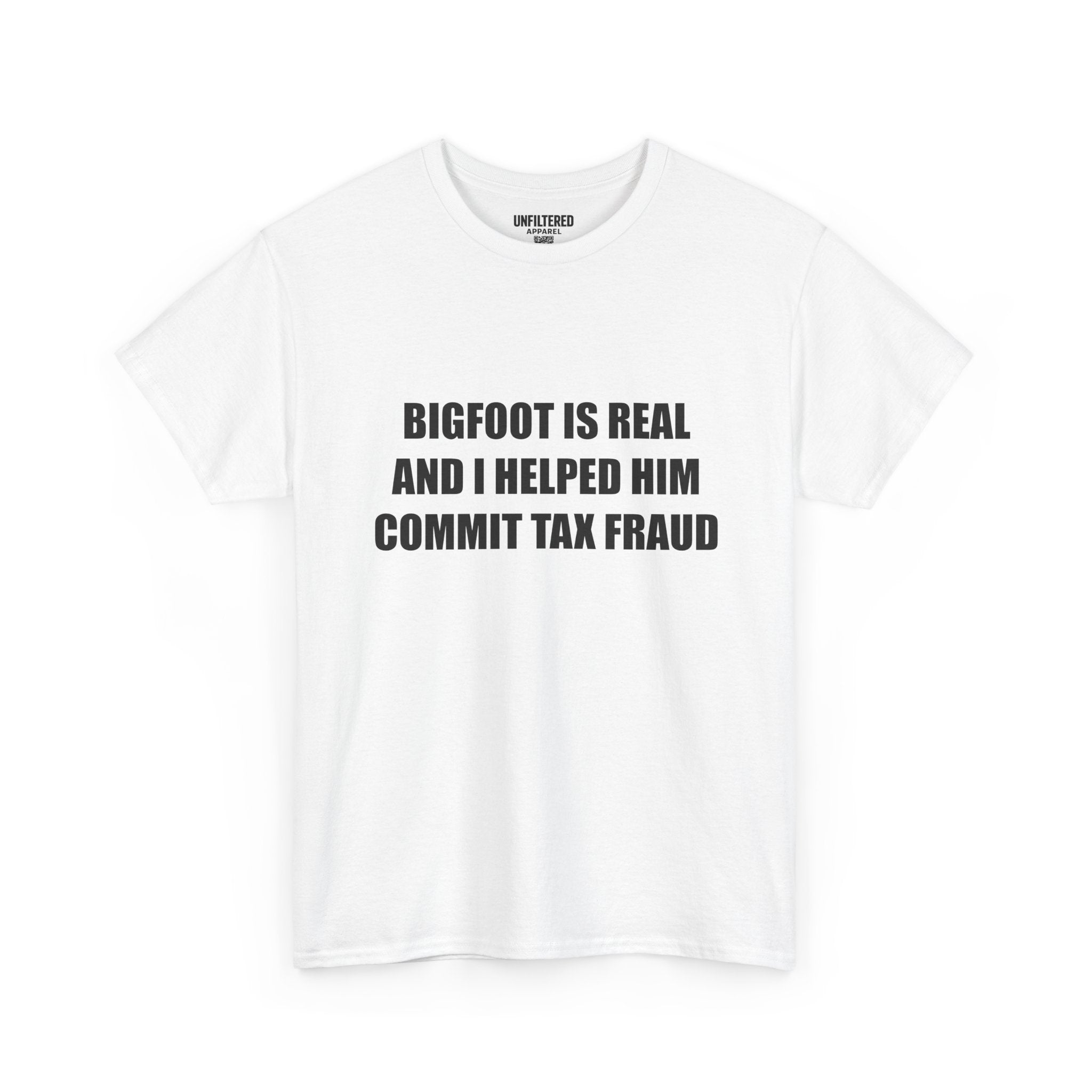'Bigfoot Is Real And I Helped Him Commit Tax Fraud' - T-Shirt