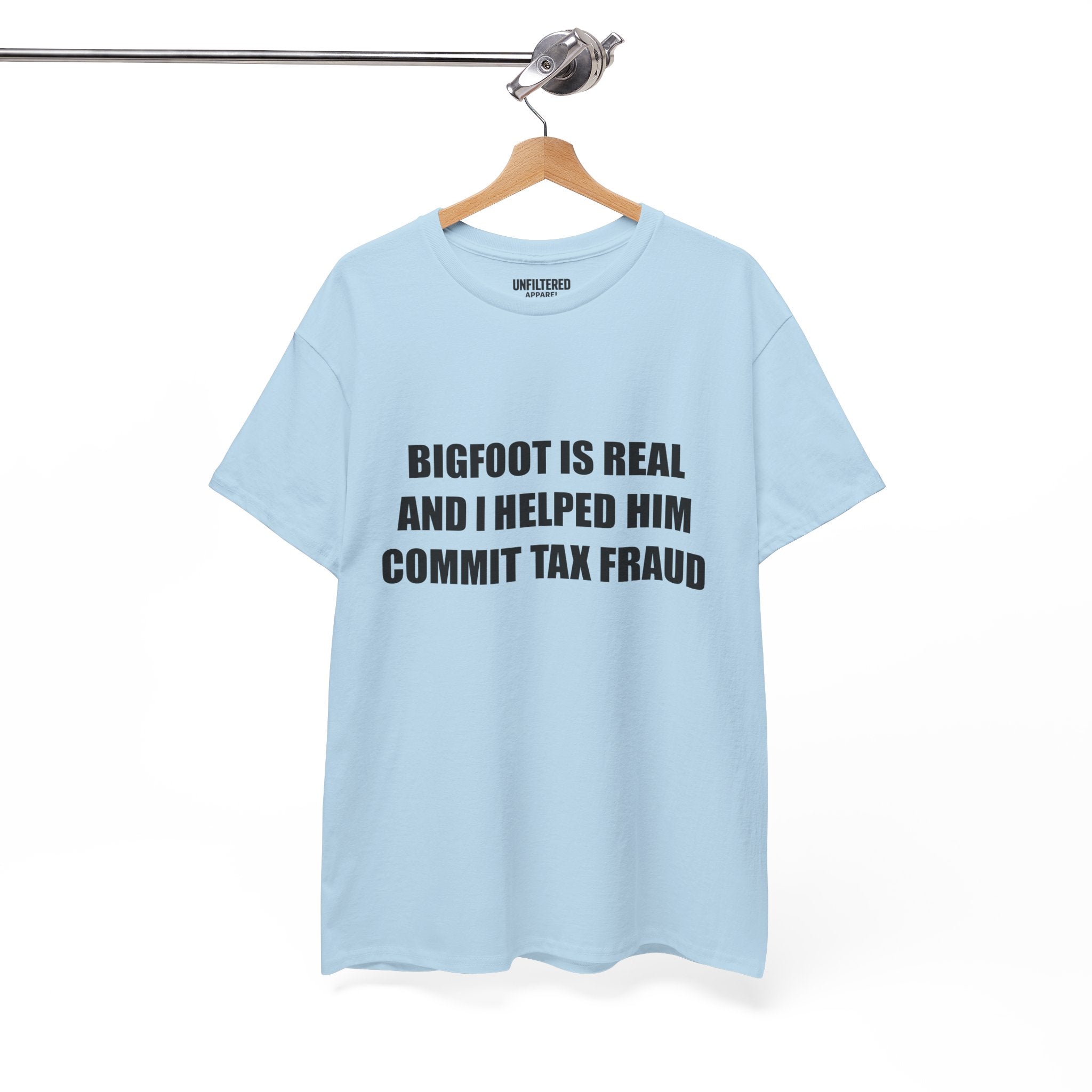 'Bigfoot Is Real And I Helped Him Commit Tax Fraud' - T-Shirt