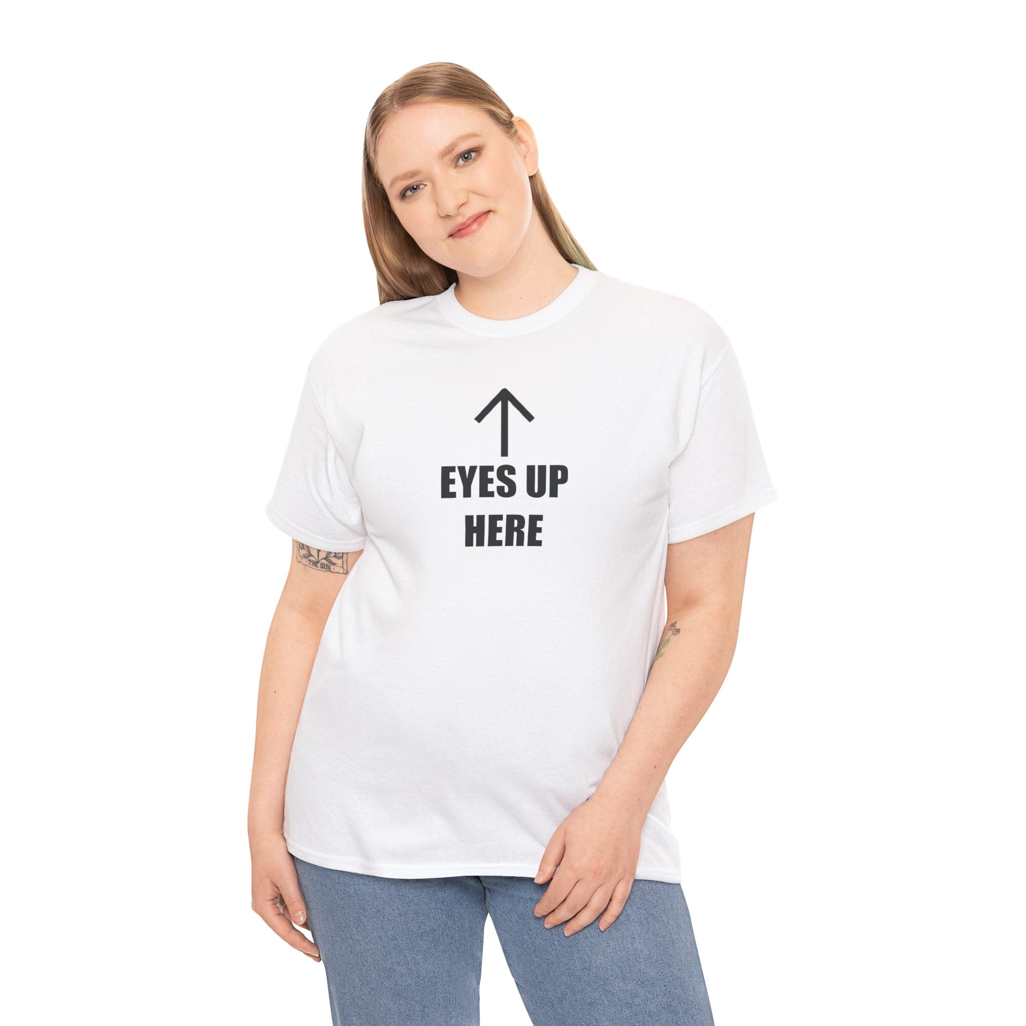 Eyes Up Here - T-Shirt
