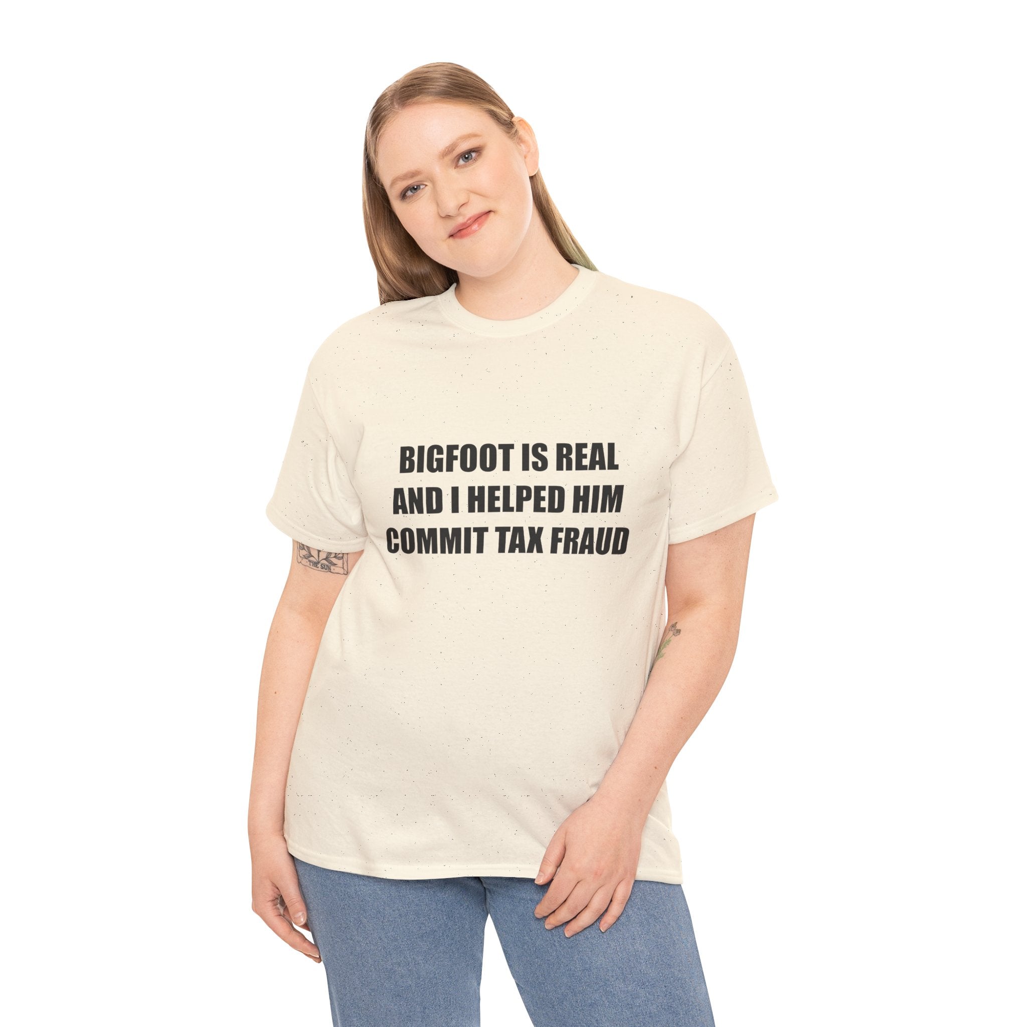 'Bigfoot Is Real And I Helped Him Commit Tax Fraud' - T-Shirt