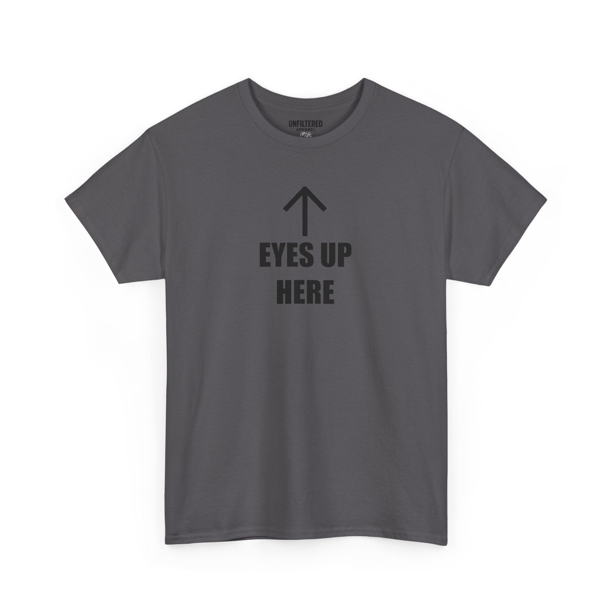 Eyes Up Here - T-Shirt