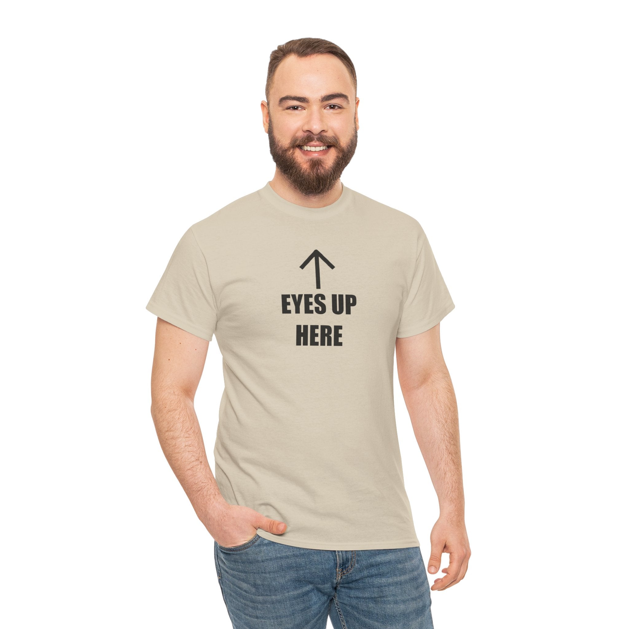 Eyes Up Here - T-Shirt