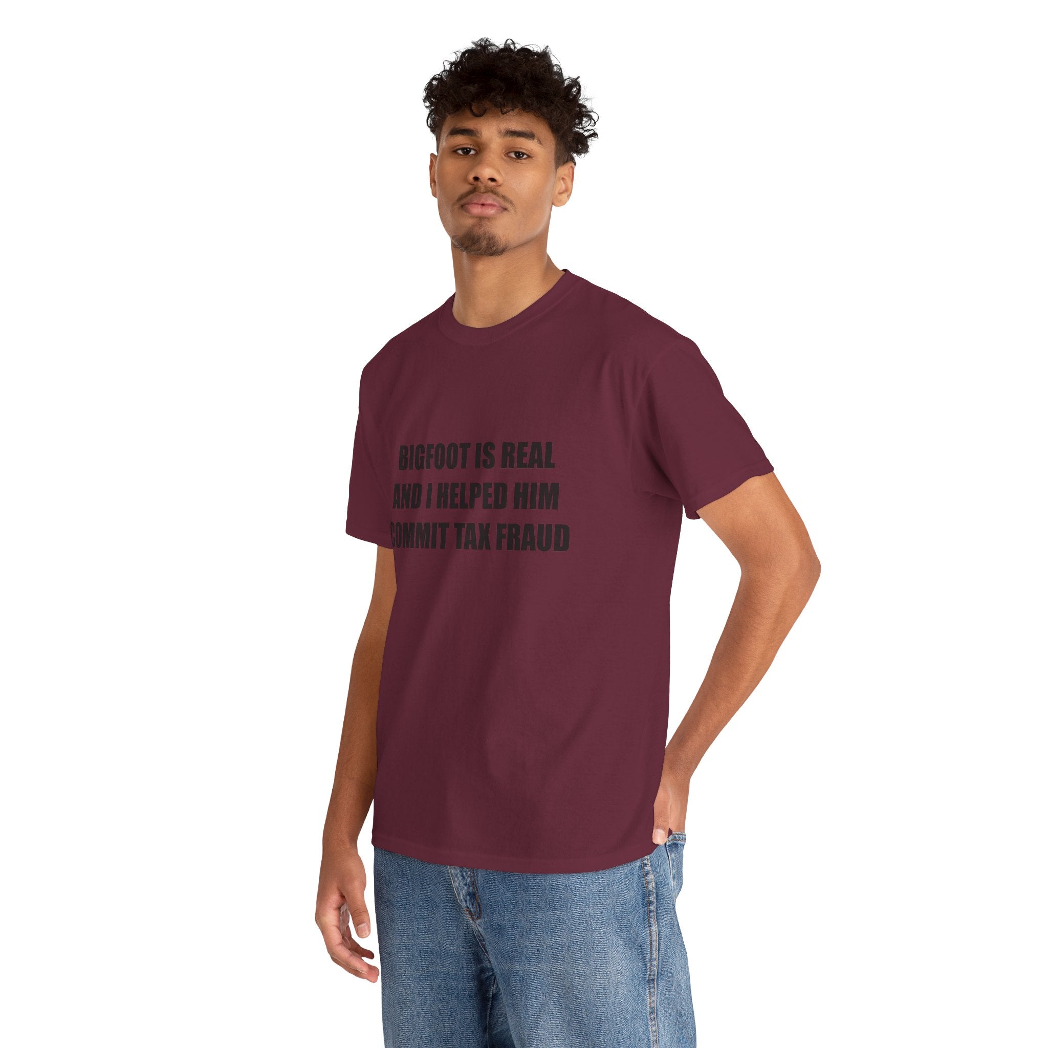 'Bigfoot Is Real And I Helped Him Commit Tax Fraud' - T-Shirt