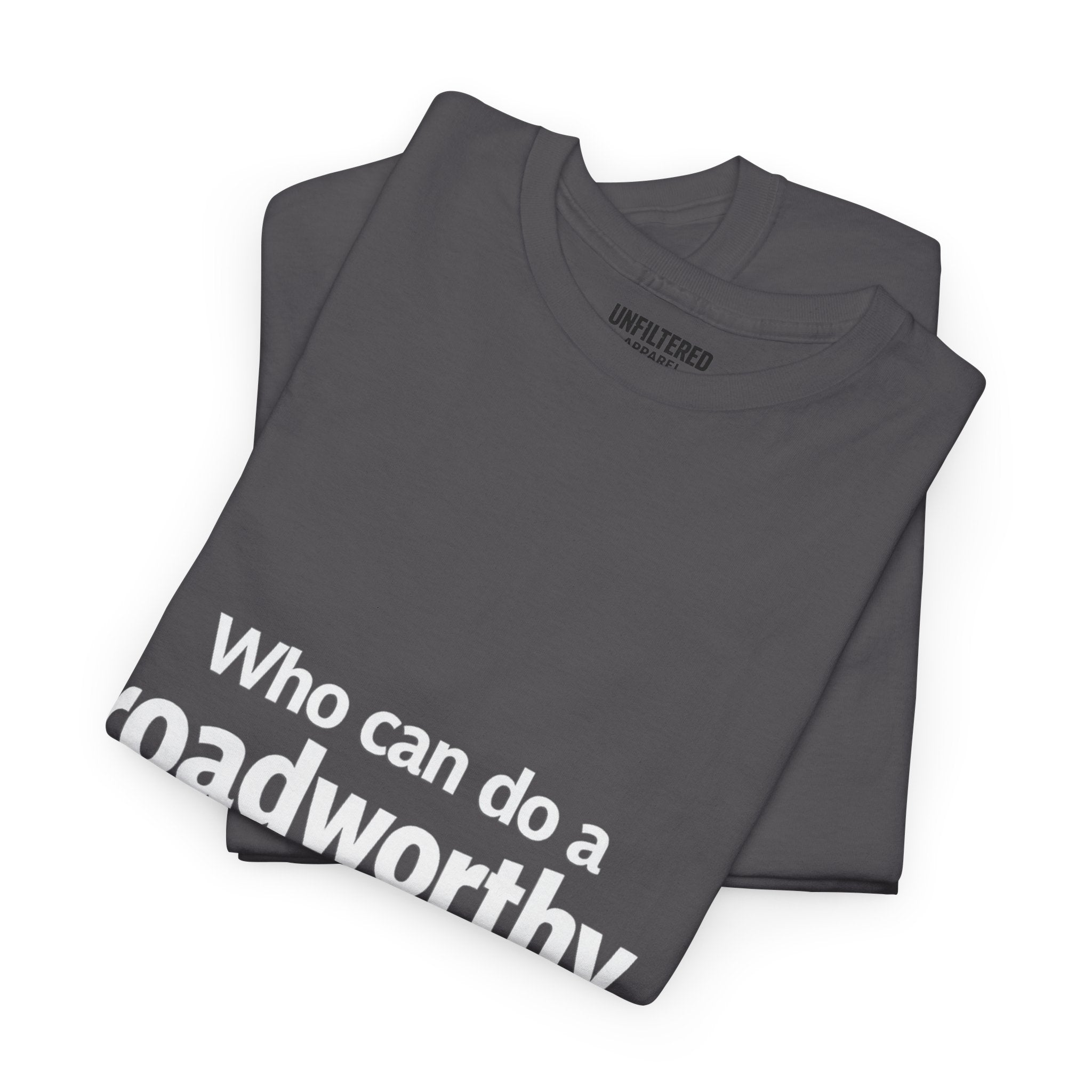 "Who can do a roadworthy" - T-Shirt