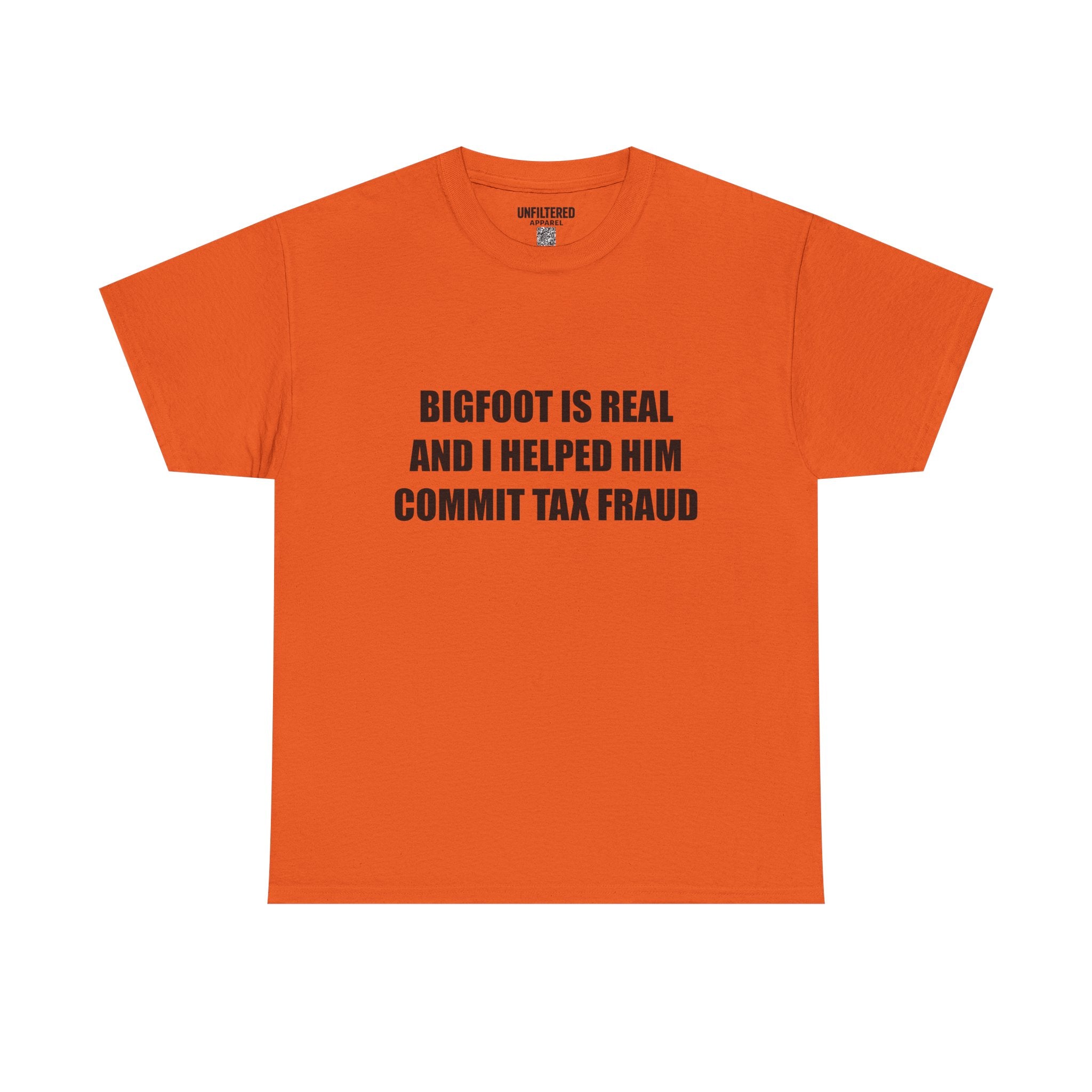 'Bigfoot Is Real And I Helped Him Commit Tax Fraud' - T-Shirt