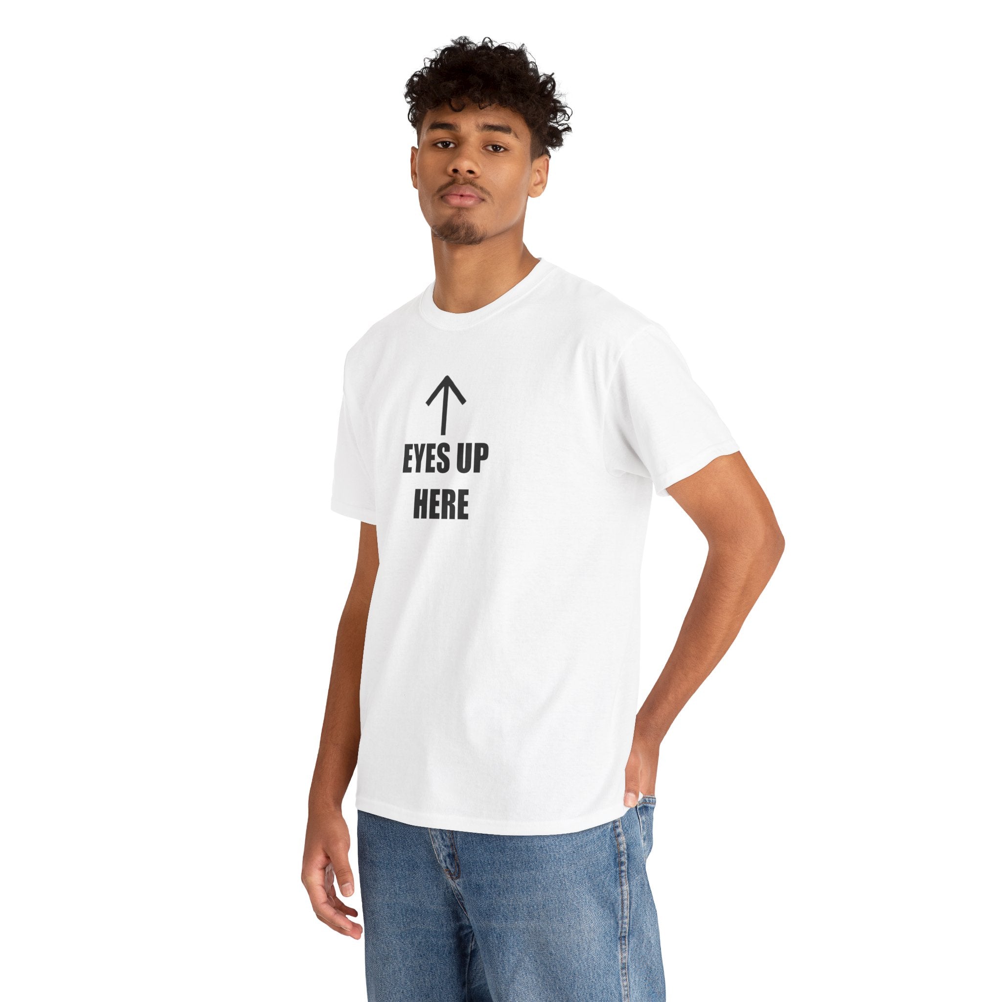 Eyes Up Here - T-Shirt