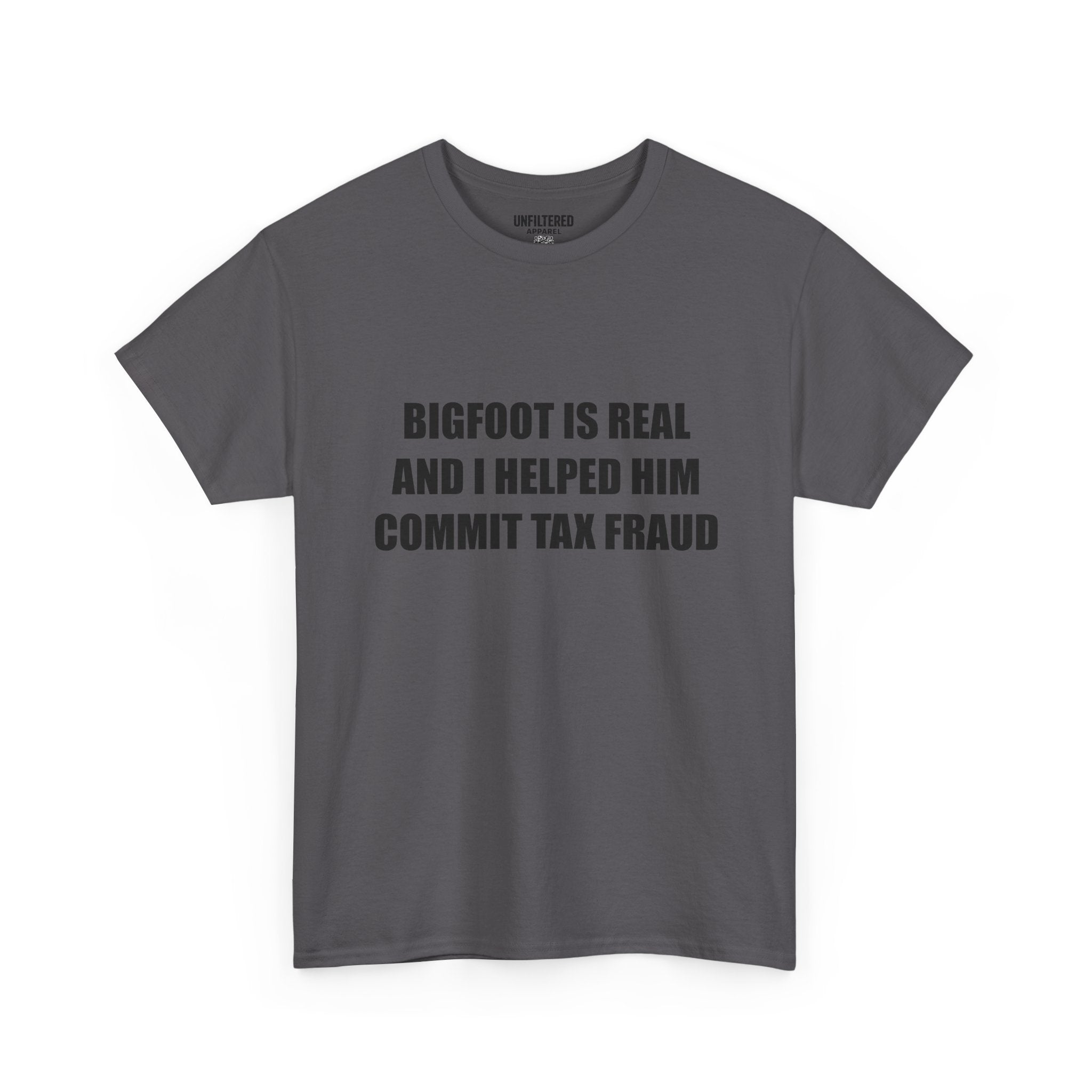 'Bigfoot Is Real And I Helped Him Commit Tax Fraud' - T-Shirt