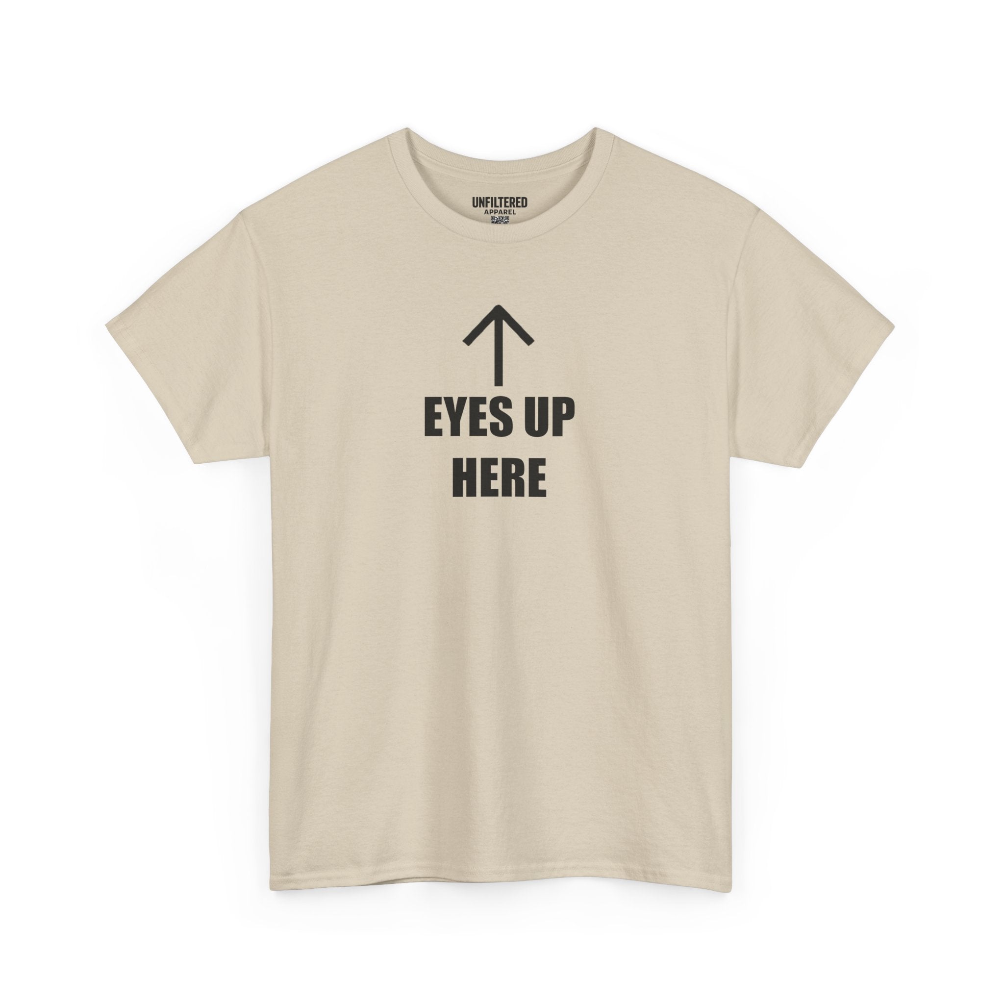 Eyes Up Here - T-Shirt