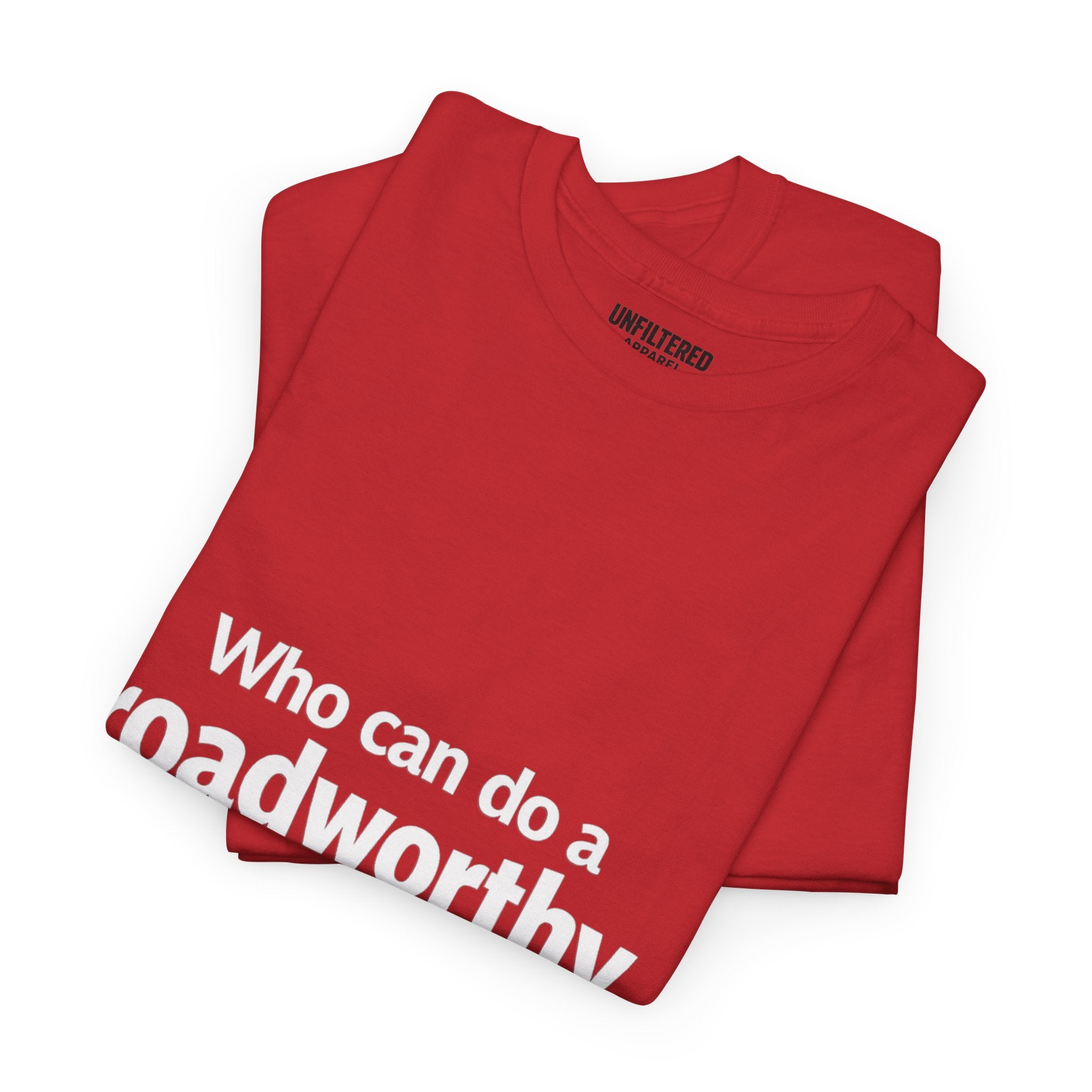 "Who can do a roadworthy" - T-Shirt