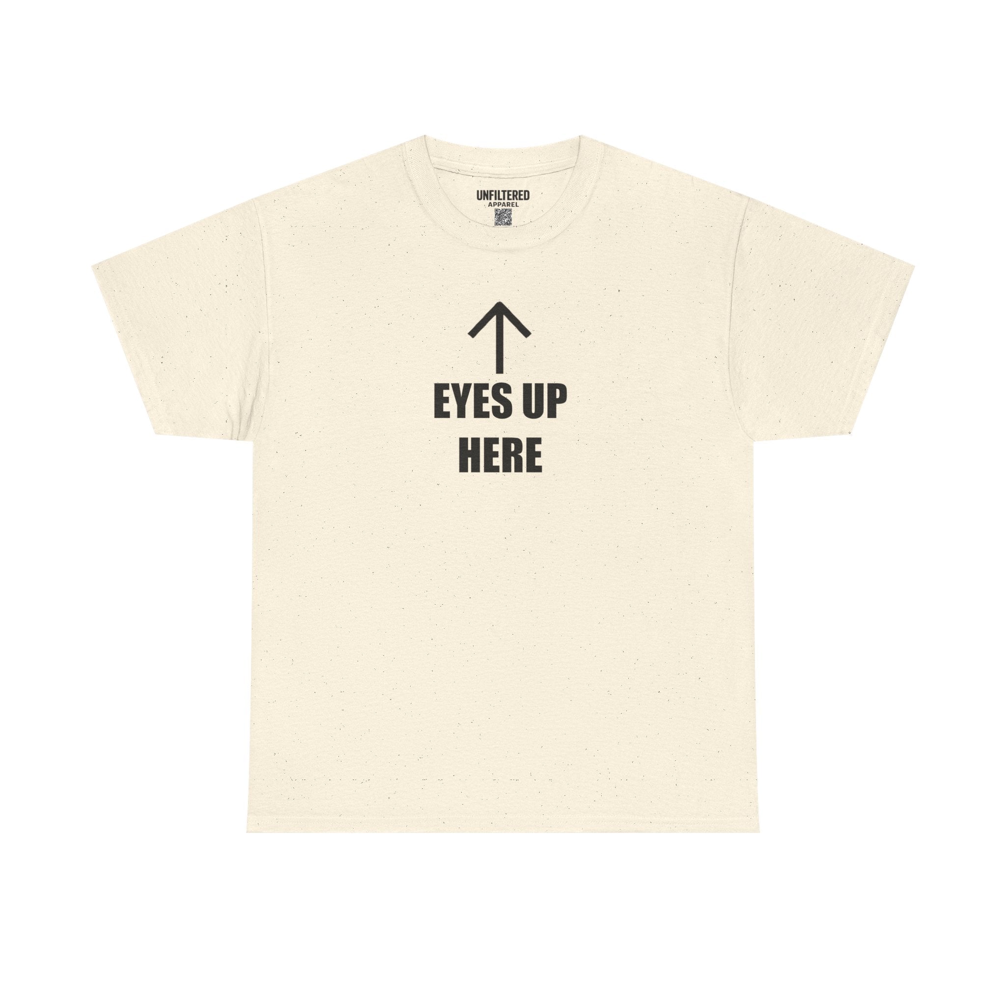 Eyes Up Here - T-Shirt