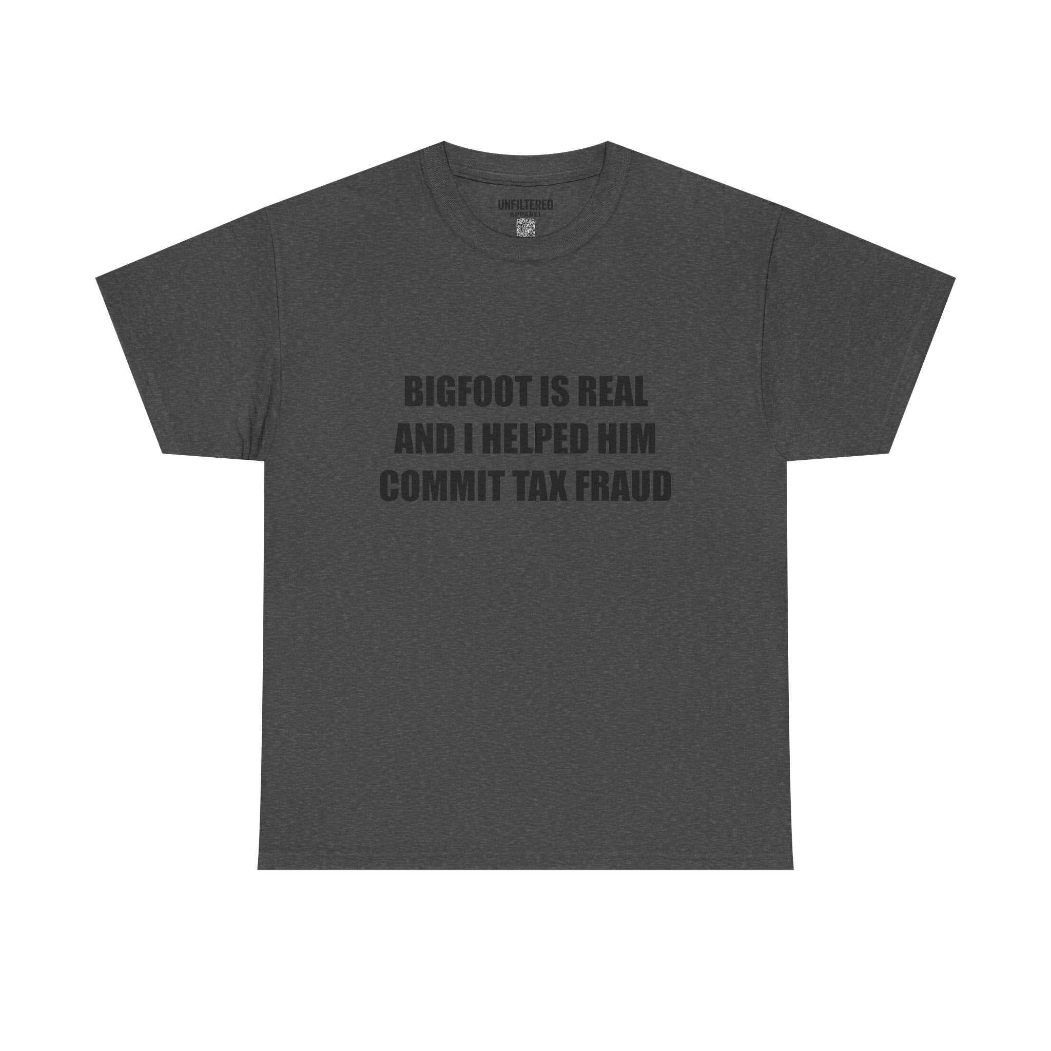 'Bigfoot Is Real And I Helped Him Commit Tax Fraud' - T-Shirt