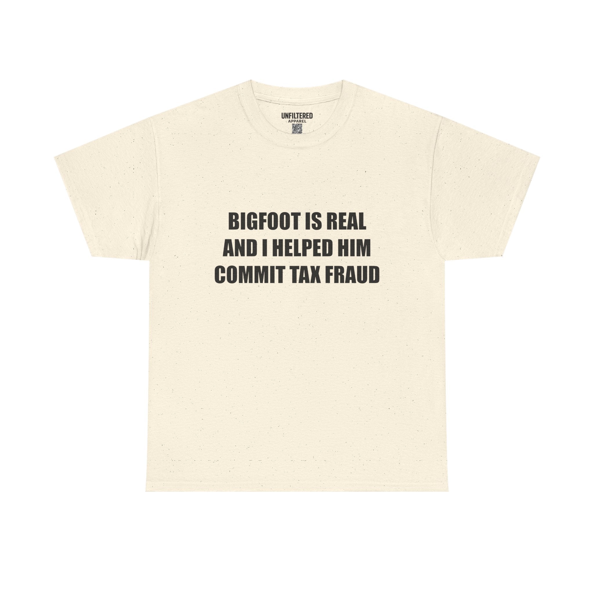 'Bigfoot Is Real And I Helped Him Commit Tax Fraud' - T-Shirt