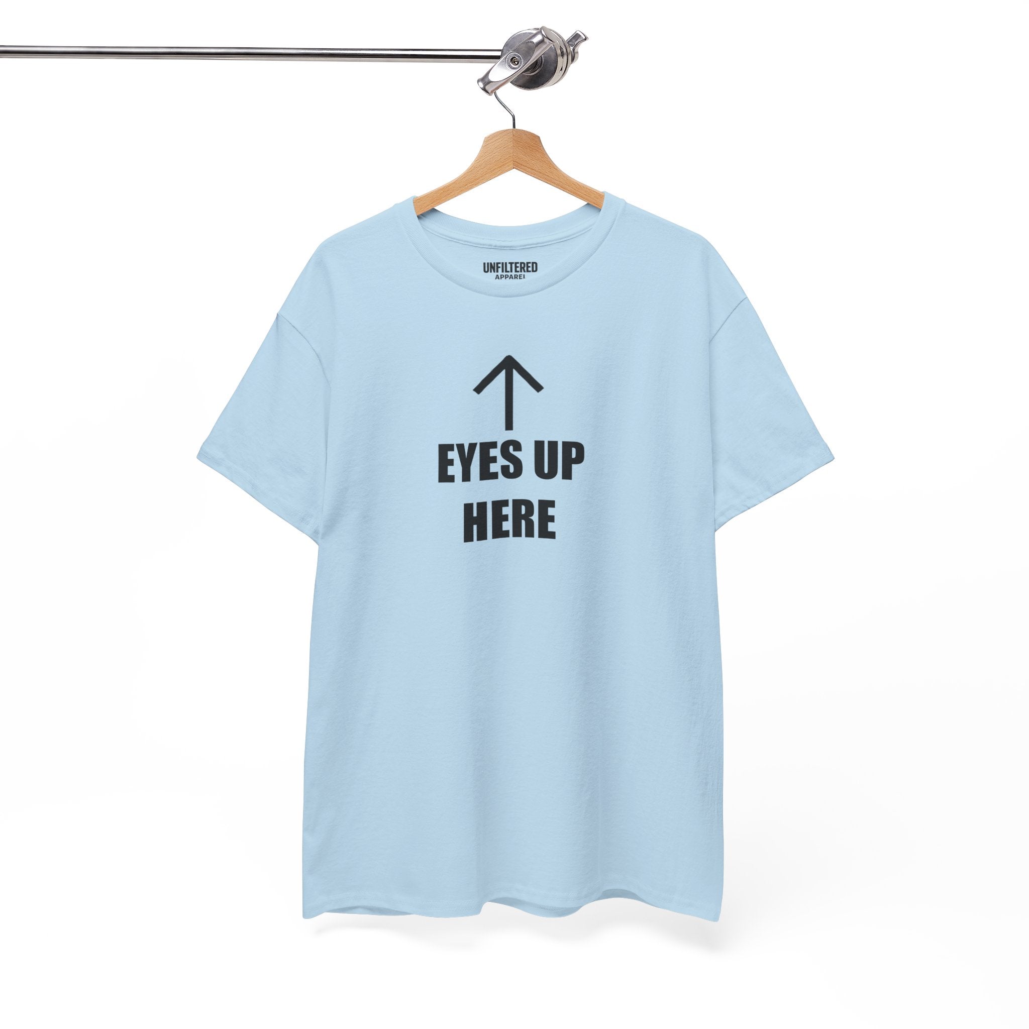 Eyes Up Here - T-Shirt